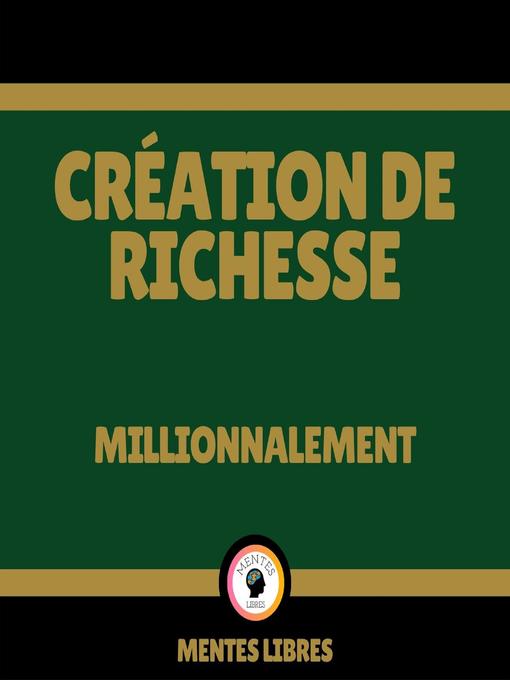 Title details for Création de Richesse--Millionnalement by MENTES LIBRES - Available